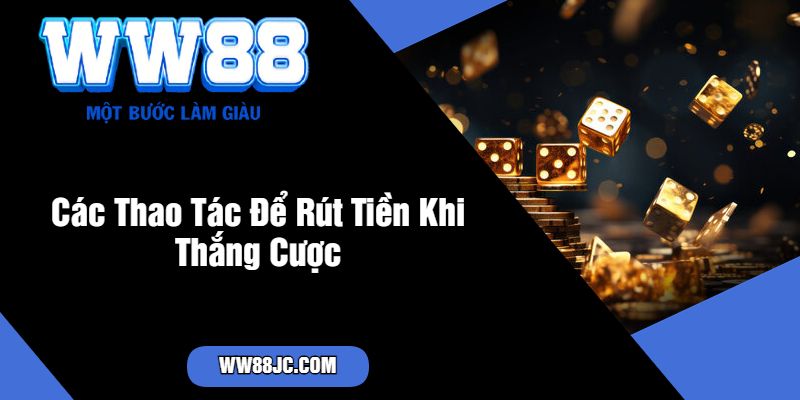 Các Thao Tác Để Rút Tiền Khi Thắng Cược