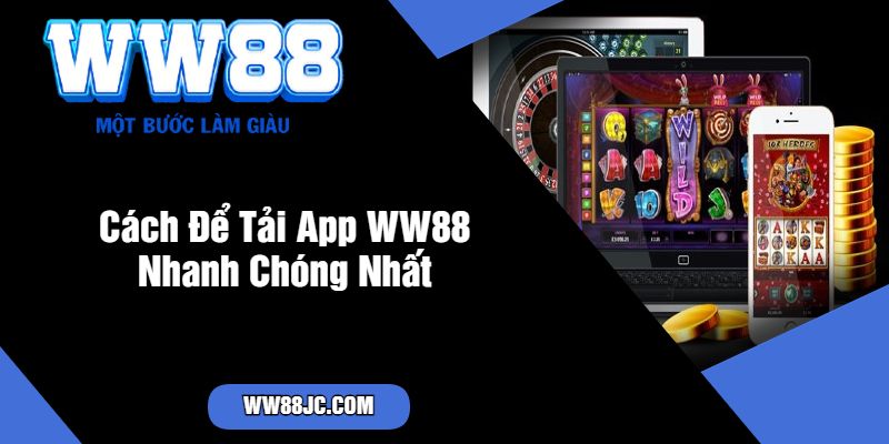 Cách Để Tải App WW88 Nhanh Chóng Nhất