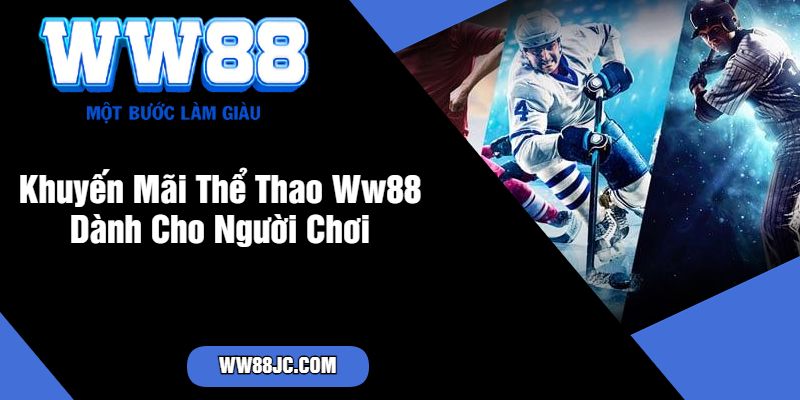 Khuyến Mãi Thể Thao Ww88 Dành Cho Người Chơi