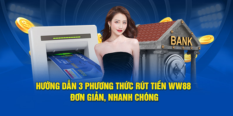 3 Phương Pháp Rút Tiền Cực Nhanh Tại WW88